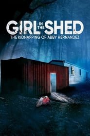Girl in the Shed The Kidnapping of Abby Hernandez